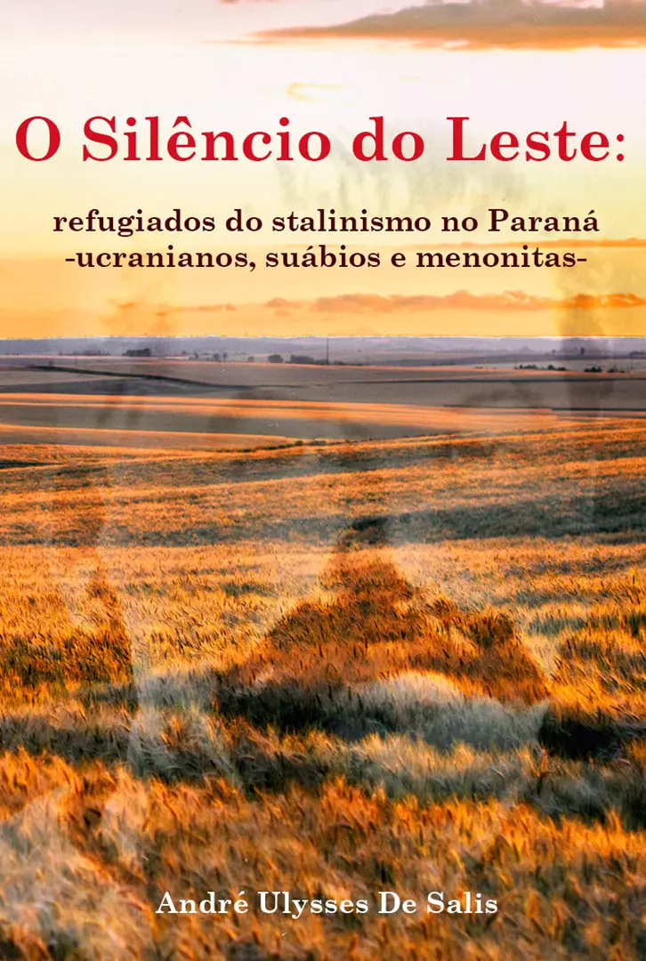 O silêncio do Leste: refugiados do stalinismo no Paraná - ucranianos, suábitos e menonitas